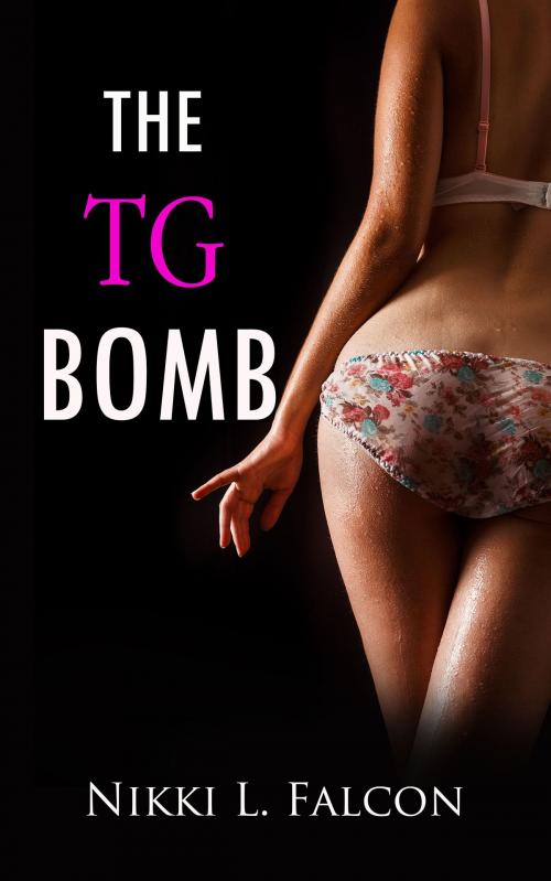 Cover of the book The TG Bomb - Part 1 (TG Gender Transformation Erotica) by Nikki L. Falcon, Nikki L. Falcon