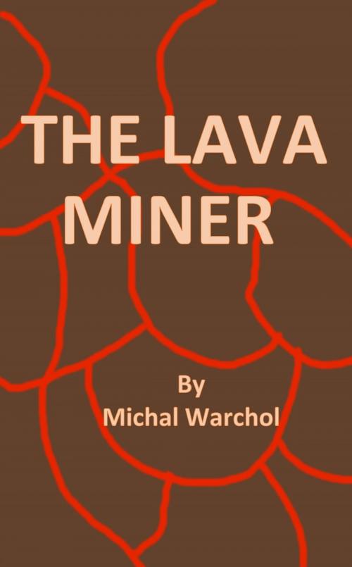 Cover of the book The Lava Miner by Michal Warchol, Michal Warchol