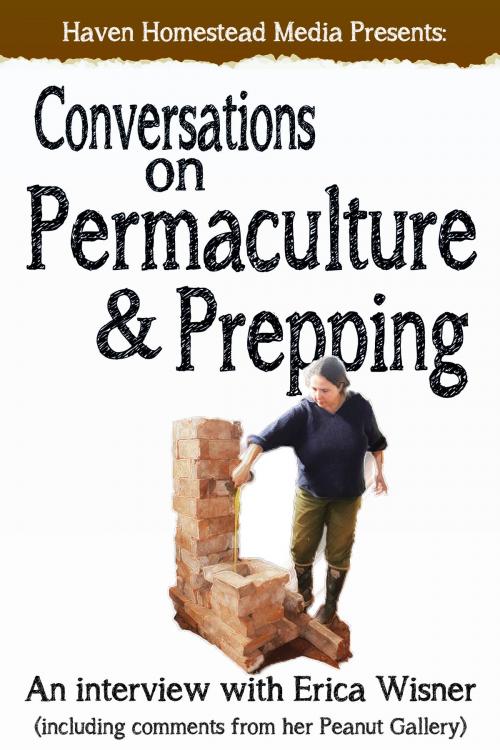 Cover of the book Conversations on Permaculture and Prepping: An Interview with Erica Wisner by Haven Homestead Media, Lindsay Hodge