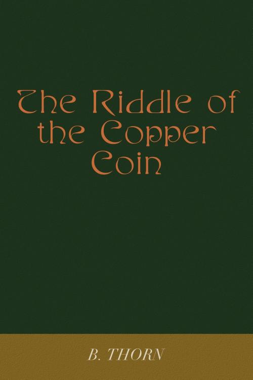 Cover of the book The Riddle of the Copper Coin by B Thorn, B Thorn