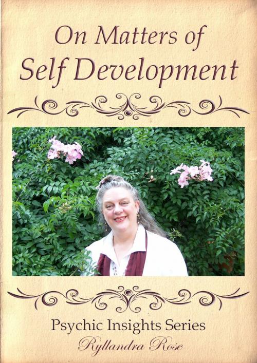 Cover of the book Psychic Insights On Matters of Self Development by Ryllandra Rose, Ryllandra Rose