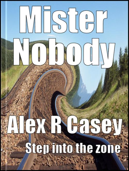 Cover of the book Mr. Nobody by Alex R Casey, Alex R Casey