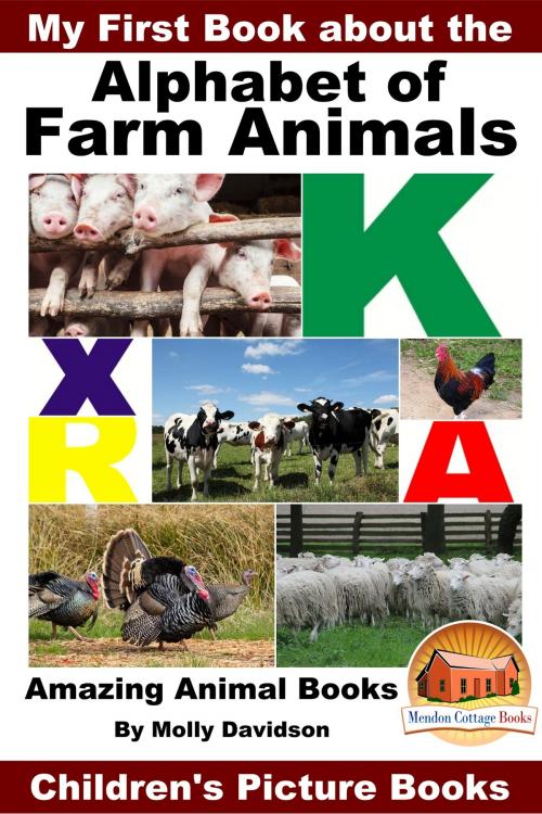 Cover of the book My First Book about the Alphabet of Farm Animals: Amazing Animal Books - Children's Picture Books by Molly Davidson, Mendon Cottage Books