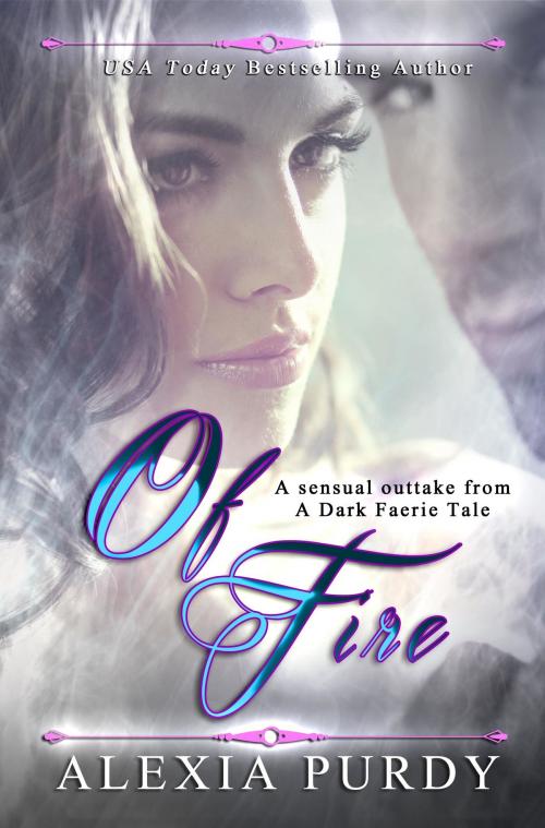 Cover of the book Of Fire (A Sensual Outtake from A Dark Faerie Tale Series) by Alexia Purdy, Lyrical Lit. Publishing