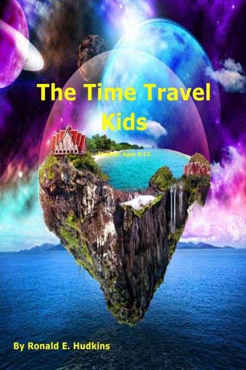 Cover of the book The Time Travel Kids by Ronald E. Hudkins, Ronald E. Hudkins