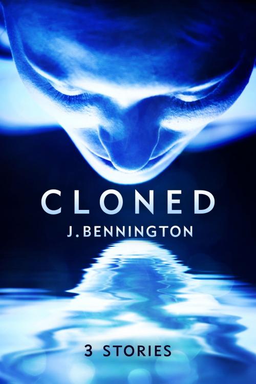 Cover of the book Cloned: Three Stories by J Bennington, J Bennington