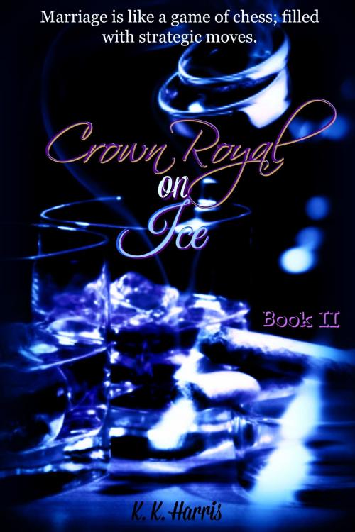 Cover of the book Crown Royal on Ice (Book II) by K. K. Harris, K. K. Harris