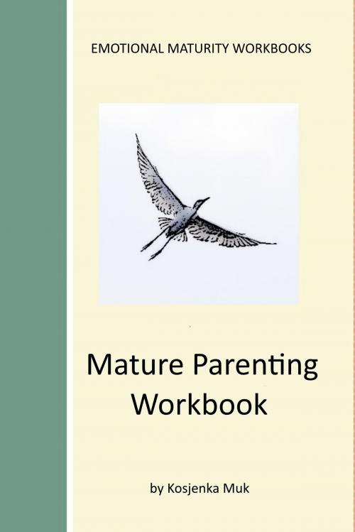 Cover of the book Mature Parenting Workbook by Kosjenka Muk, Kosjenka Muk