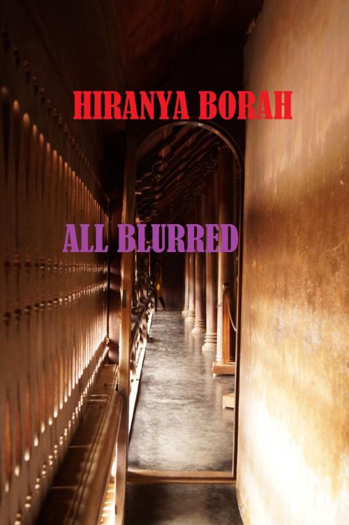 Cover of the book All Blurred by Hiranya Borah, Hiranya Borah