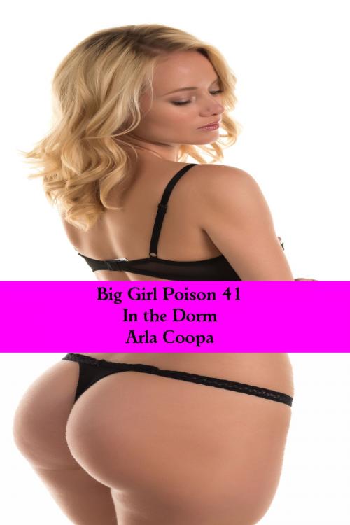 Cover of the book Big Girl Poison 41: In the Dorm by Arla Coopa, Arla Coopa