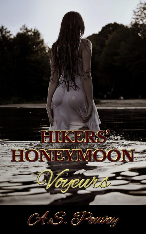 Cover of the book Hikers' Honeymoon: Voyeurs by A.S. Peavey, A.S. Peavey