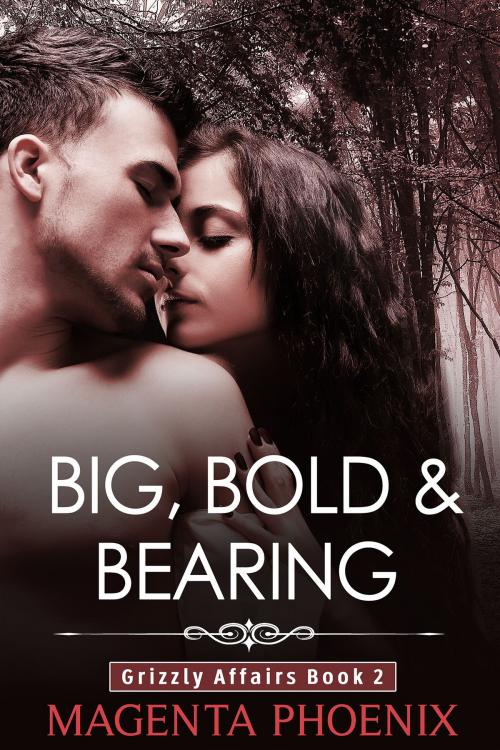 Cover of the book Big, Bold & Bearing (Grizzly Affairs: Book 2) by Magenta Phoenix, Magenta Phoenix
