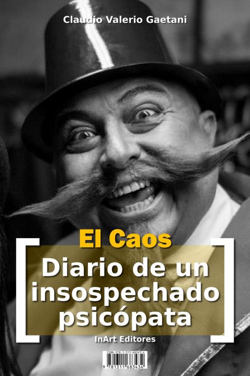 Cover of the book El Caos - [Diario de un insospechado psicópata] by Claudio Valerio Gaetani, Claudio Valerio Gaetani