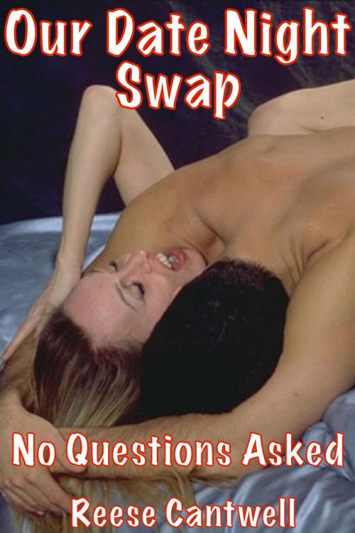 Cover of the book Our Date Night Swap: No Questions Asked by Reese Cantwell, Reese Cantwell