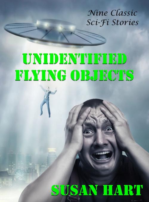 Cover of the book Unidentified Flying Objects: Nine Classic Sci-Fi Stories by Susan Hart, Susan Hart