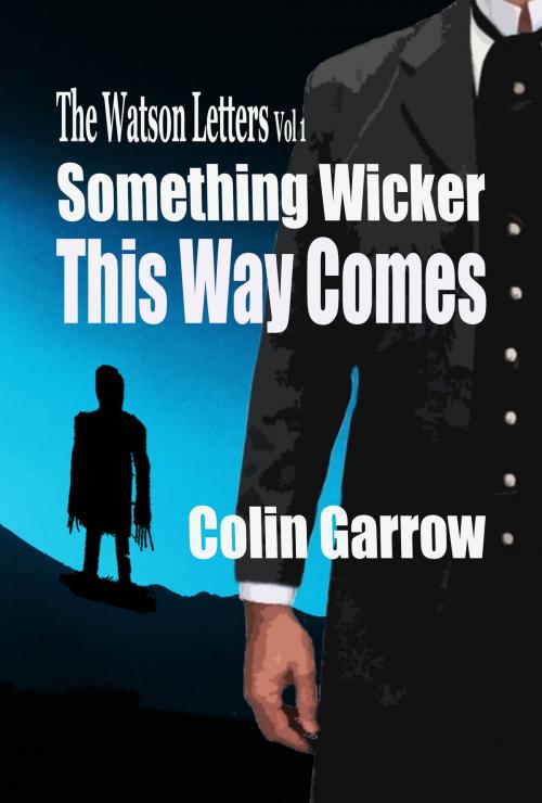 Cover of the book The Watson Letters Volume 1: Something Wicker This Way Comes by Colin Garrow, Colin Garrow