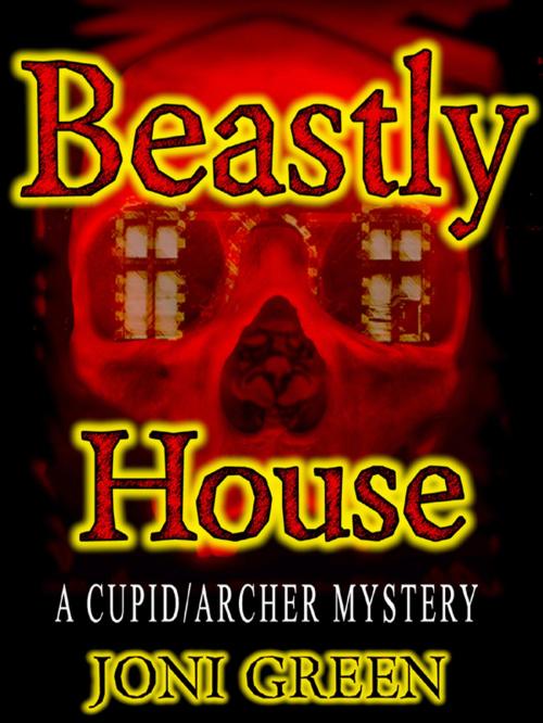 Cover of the book Beastly House (A Cupid/Archer Mystery Book 1) by Joni Green, Joni Green