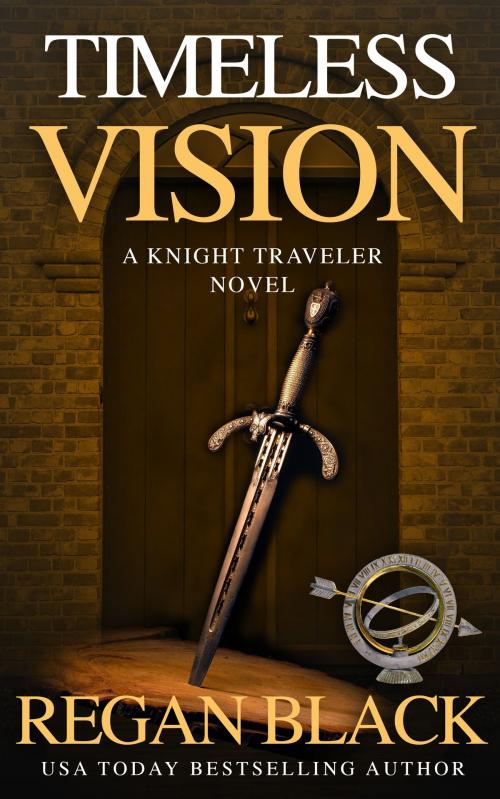 Cover of the book Timeless Vision, Knight Traveler Book 1 by Regan Black, Regan Black