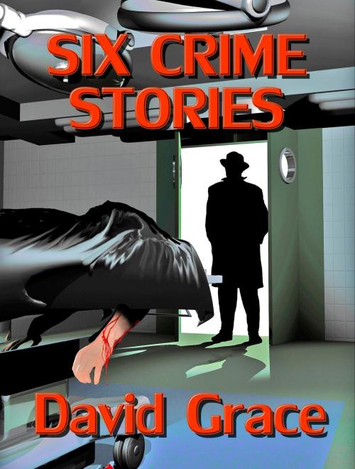 Cover of the book Six Crime Stories by David Grace, David Grace