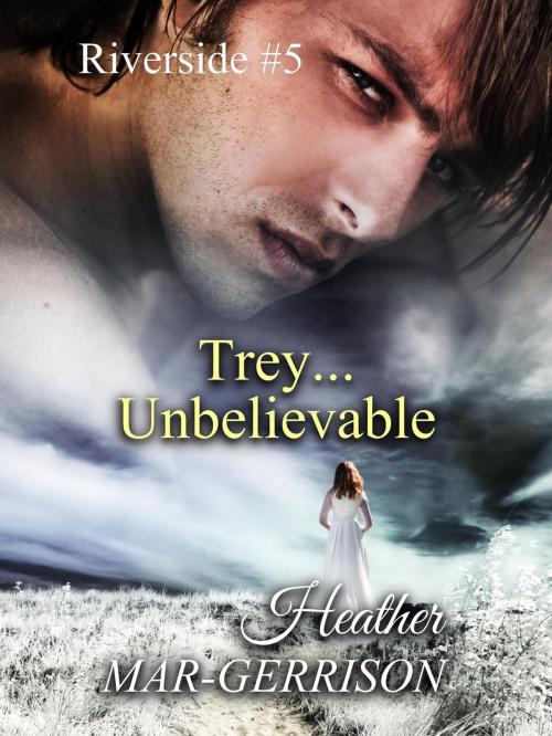 Cover of the book Trey... Unbelievable by Heather Mar-Gerrison, Heather Mar-Gerrison