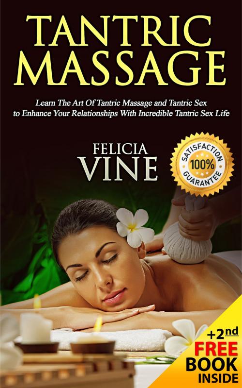 Cover of the book Tantric Massage: #1 Guide to the Best Tantric Massage and Tantric Sex by Felicia Vine, Felicia Vine