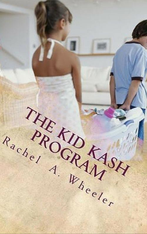 Cover of the book The Kid Kash Program by Rachel A. Wheeler, Rachel A. Wheeler