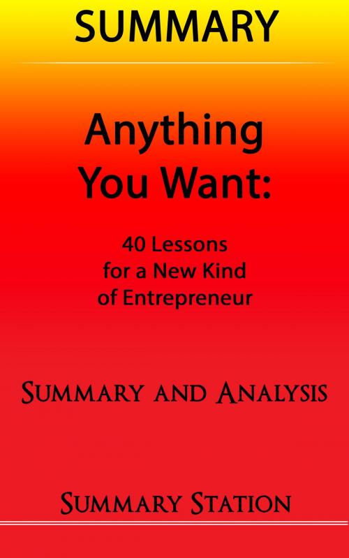 Cover of the book Anything You Want: 40 Lessons for a New Kind of Entrepreneur | Summary by Summary Station, Summary Station