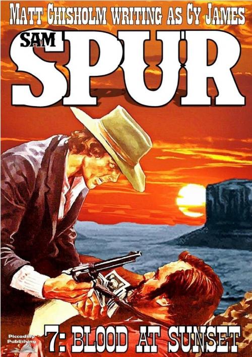 Cover of the book Sam Spur 7: Blood at Sunset by Matt Chisholm, Piccadilly Publishing