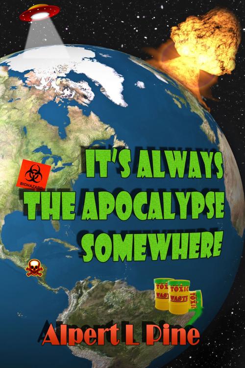 Cover of the book It's Always the Apocalypse Somewhere by Alpert L Pine, Alpert L Pine