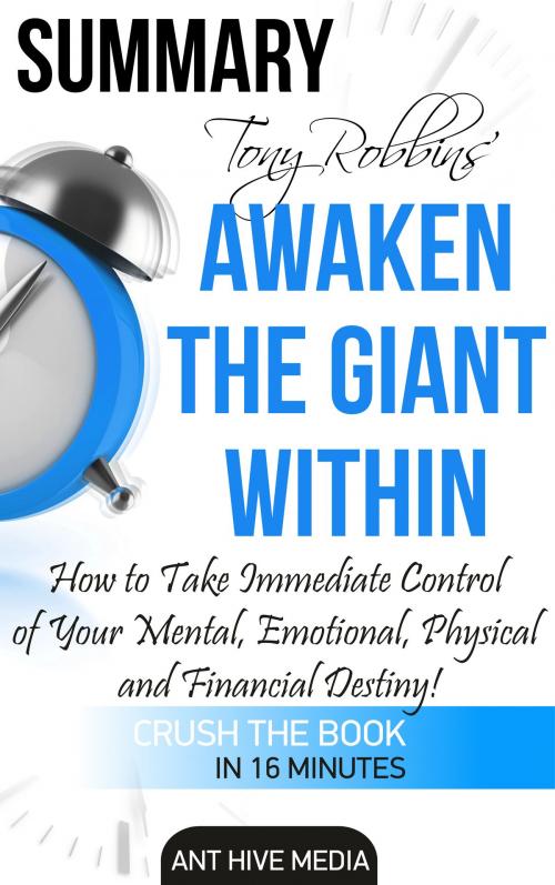 Cover of the book Tony Robbins’ Awaken the Giant Within How to Take Immediate Control of Your Mental, Emotional, Physical and Financial Destiny! Summary by Ant Hive Media, Ant Hive Media