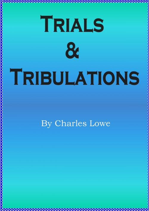 Cover of the book Trials & Tribulations by Charles Lowe, D.C. Lowe