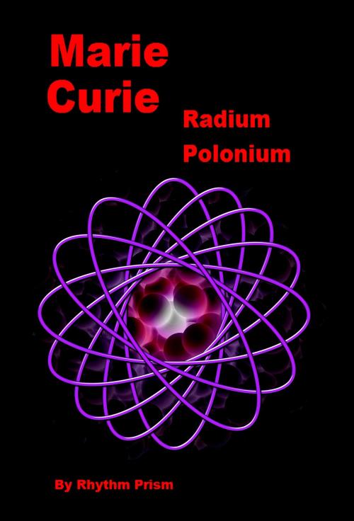 Cover of the book Marie Curie: Radium, Polonium by Rhythm Prism, Rhythm Prism