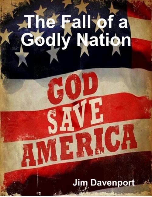 Cover of the book The Fall of a Godly Nation by Jim Davenport, Lulu.com