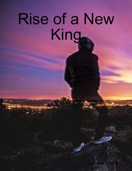 Cover of the book Rise of a New King by Lavante Young, Lulu.com