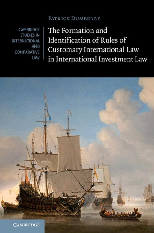Cover of the book The Formation and Identification of Rules of Customary International Law in International Investment Law by Patrick Dumberry, Cambridge University Press