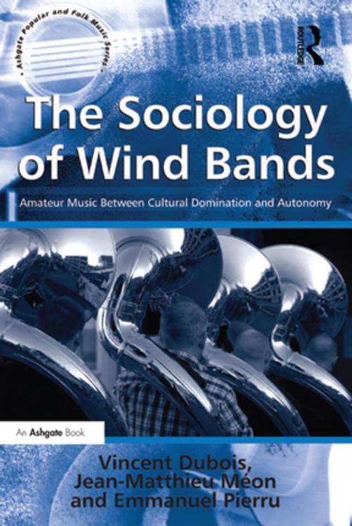 Cover of the book The Sociology of Wind Bands by Vincent Dubois, Jean-Matthieu Méon, translated by Jean-Yves Bart, Taylor and Francis