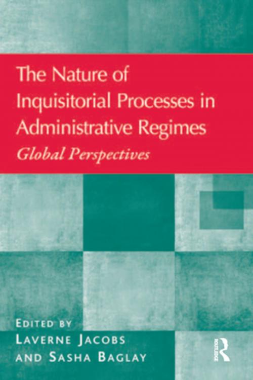 Cover of the book The Nature of Inquisitorial Processes in Administrative Regimes by Laverne Jacobs, Sasha Baglay, Taylor and Francis