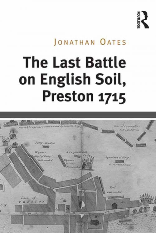 Cover of the book The Last Battle on English Soil, Preston 1715 by Jonathan Oates, Taylor and Francis
