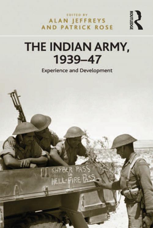 Cover of the book The Indian Army, 1939-47 by Patrick Rose, Taylor and Francis