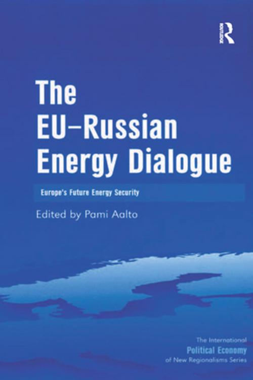 Cover of the book The EU-Russian Energy Dialogue by , Taylor and Francis