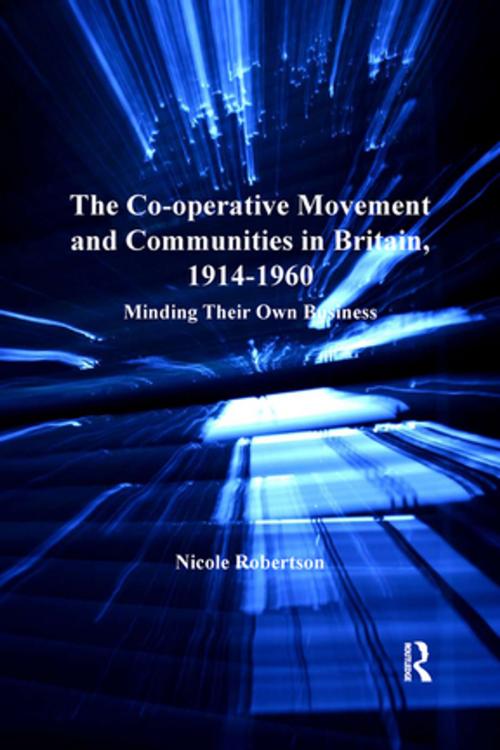 Cover of the book The Co-operative Movement and Communities in Britain, 1914-1960 by Nicole Robertson, Taylor and Francis