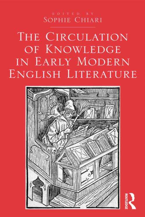 Cover of the book The Circulation of Knowledge in Early Modern English Literature by Sophie Chiari, Taylor and Francis
