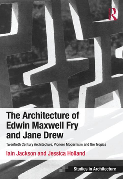 Cover of the book The Architecture of Edwin Maxwell Fry and Jane Drew by Iain Jackson, Jessica Holland, Taylor and Francis