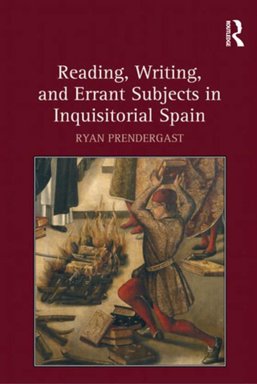 Cover of the book Reading, Writing, and Errant Subjects in Inquisitorial Spain by Ryan Prendergast, Taylor and Francis