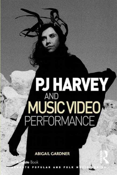 Cover of the book PJ Harvey and Music Video Performance by Abigail Gardner, Taylor and Francis