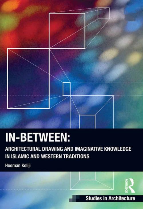Cover of the book In-Between: Architectural Drawing and Imaginative Knowledge in Islamic and Western Traditions by Hooman Koliji, Taylor and Francis