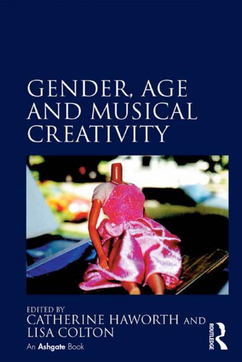 Cover of the book Gender, Age and Musical Creativity by Catherine Haworth, Lisa Colton, Taylor and Francis