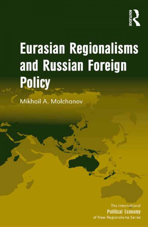 Cover of the book Eurasian Regionalisms and Russian Foreign Policy by Mikhail A. Molchanov, Taylor and Francis