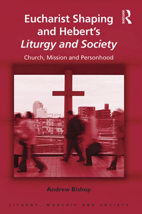 Cover of the book Eucharist Shaping and Hebert’s Liturgy and Society by Andrew Bishop, Taylor and Francis