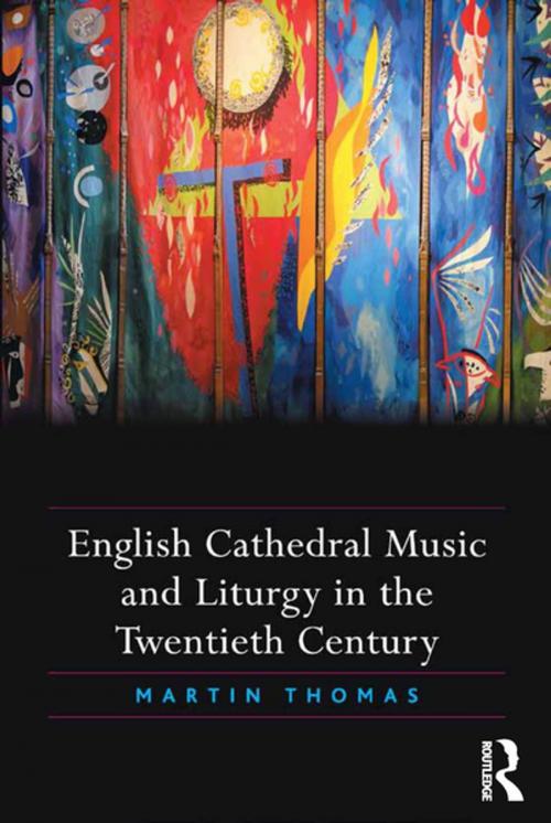 Cover of the book English Cathedral Music and Liturgy in the Twentieth Century by Martin Thomas, Taylor and Francis